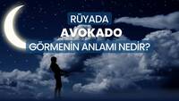 Rüyada avokado görmek ne anlama gelir?