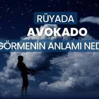 Rüyada avokado görmek ne anlama gelir?