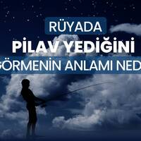 Rüyada pilav yemek ne anlama gelir?