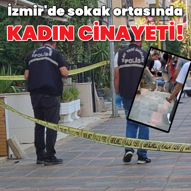 İzmir'de sokak ortasında kadın cinayeti!