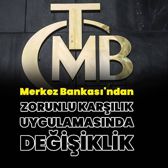 Merkez Bankası'ndan zorunlu karşılık uygulamasında değişiklik