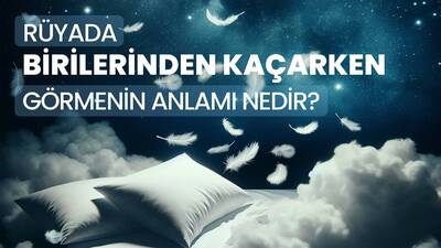 Rüyada Birilerinden Kaçmak Ne Anlama Gelir?