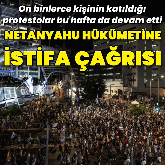 Binlerce kişiden Netanyahu hükümetine istifa çağrısı