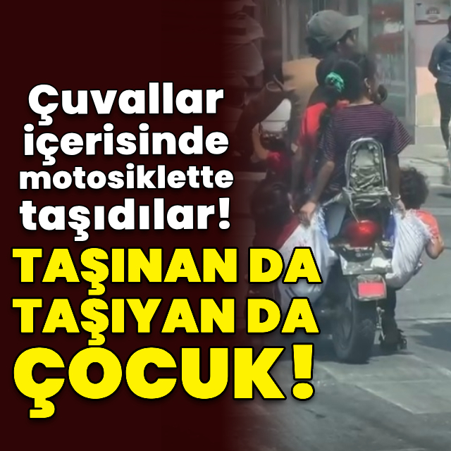 Çocukları çuvala koyup motosikletle taşıdılar!