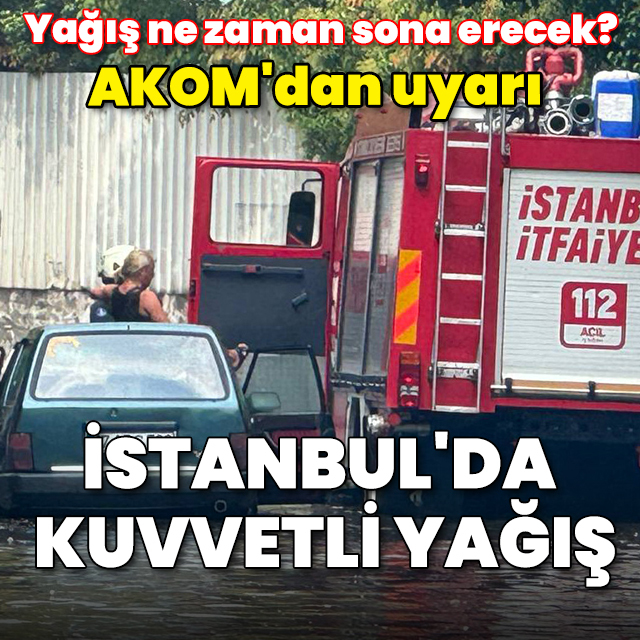 İstanbul'da aralıklarla kuvvetli yağış etkili oluyor: AKOM'dan uyarı