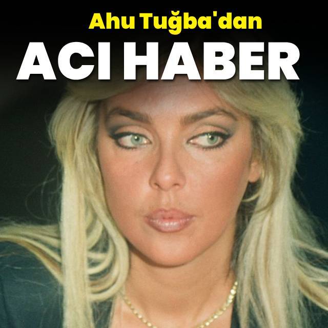 Ahu Tuğba hayatını kaybetti