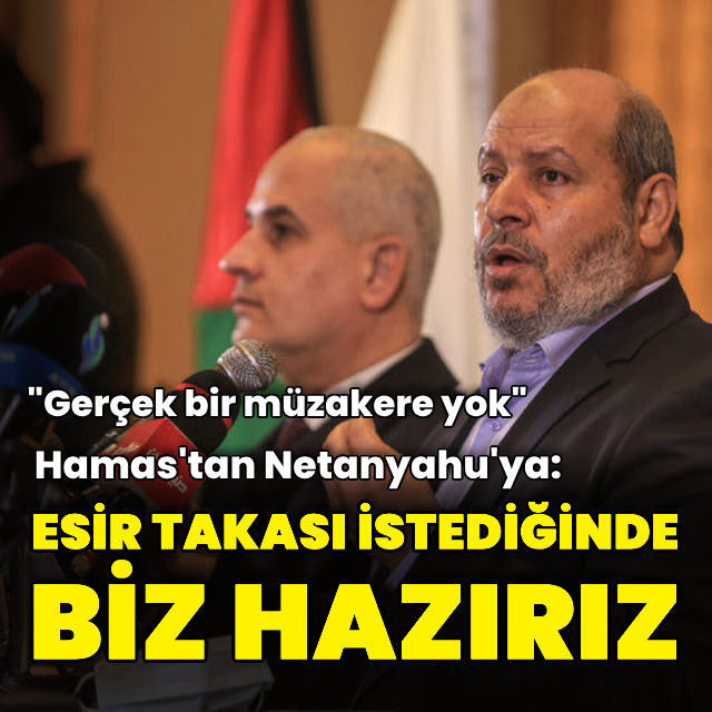 Hamas'tan Netanyahu'ya: Esir takası istediğinde hazırız