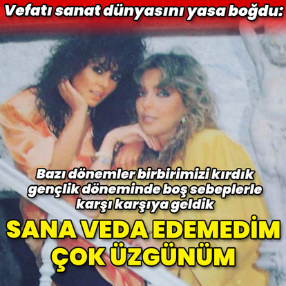  'Sana veda edemedim, çok üzgünüm'