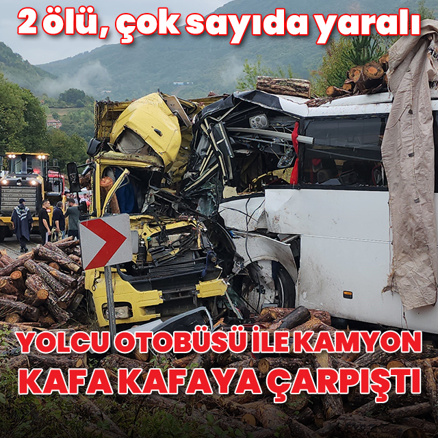Yolcu otobüsü ile tomruk yüklü kamyon kafa kafaya çarpıştı: 2 ölü, çok sayıda yaralı