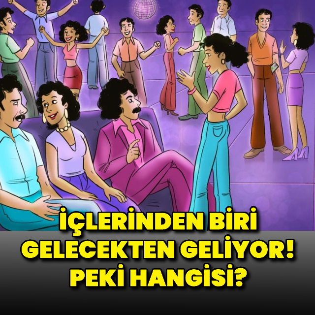 İçlerinden biri gelecekten geliyor! Peki hangisi?
