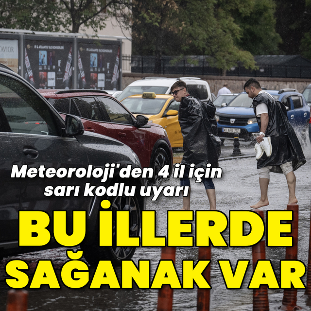 Bu iller için sağanak yağmur uyarısı
