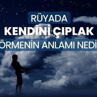 Rüyada kendimi çıplak görmek ne anlama gelir?