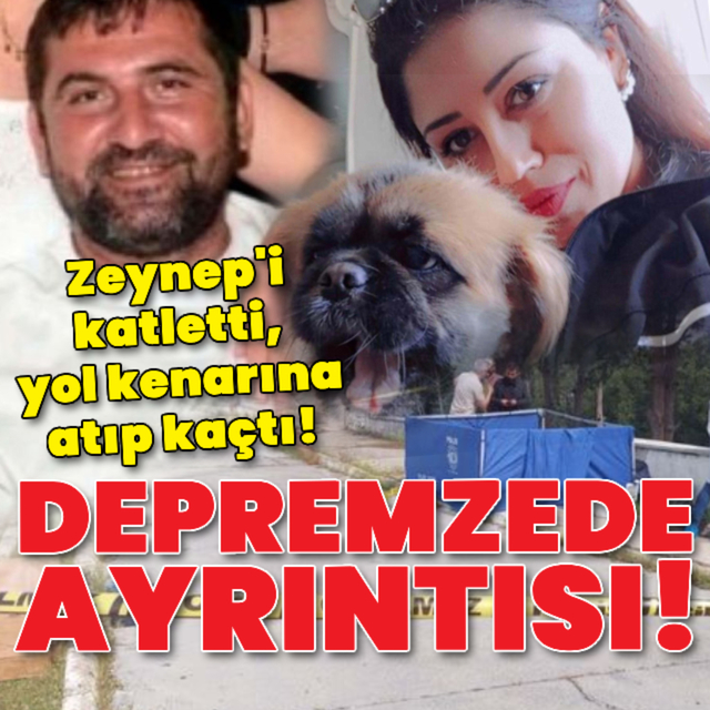Depremzede olarak kaydettiği Zeynep katletti!