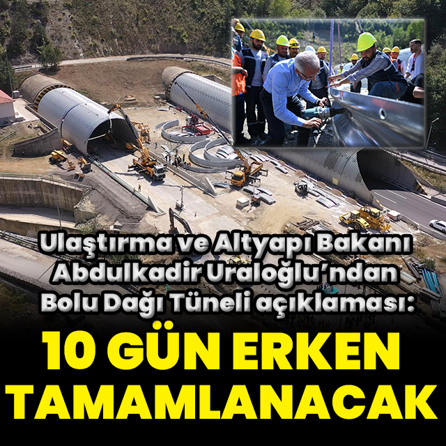 "Çalışmalar 10 gün erken bitecek"