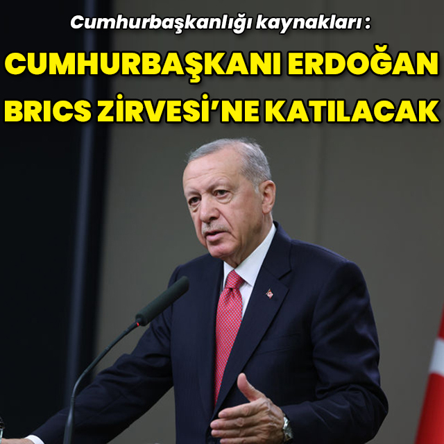 Cumhurbaşkanı Erdoğan BRICS Zirvesi'ne katılacak