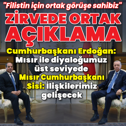 Cumhurbaşkanı Erdoğan ve Mısır Cumhurbaşkanı Sisi'den ortak açıklama