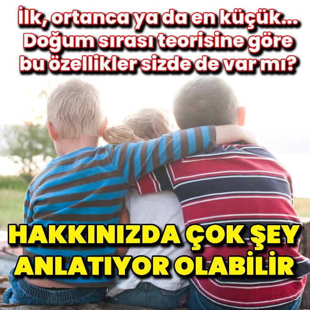 Doğum sıranız kişiliğinizi etkiler mi?