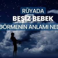 Rüyada beşiz bebek görmek ne anlama gelir?
