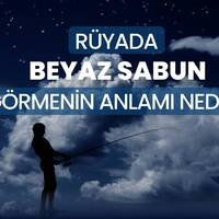 Rüyada beyaz sabun görmek ne anlama gelir?