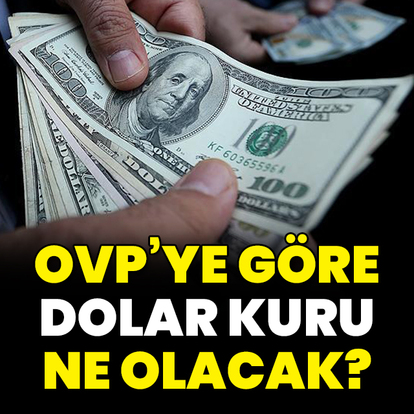 OVP'ye göre dolar kuru ne olacak?