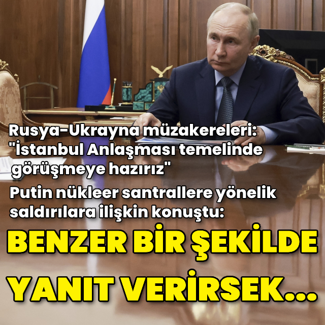 Putin'den nükleer santrallere yönelik saldırılara ilişkin konuştu