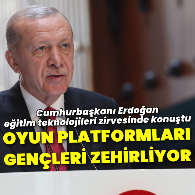 Cumhurbaşkanı Erdoğan: Oyun platformları gençleri zehirliyor
