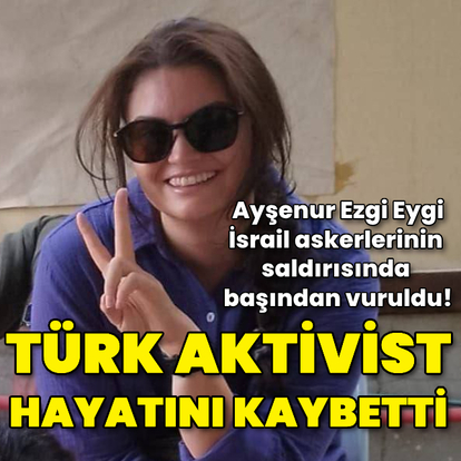  İsrail askerlerinin saldırısında Türk aktivist hayatını kaybetti