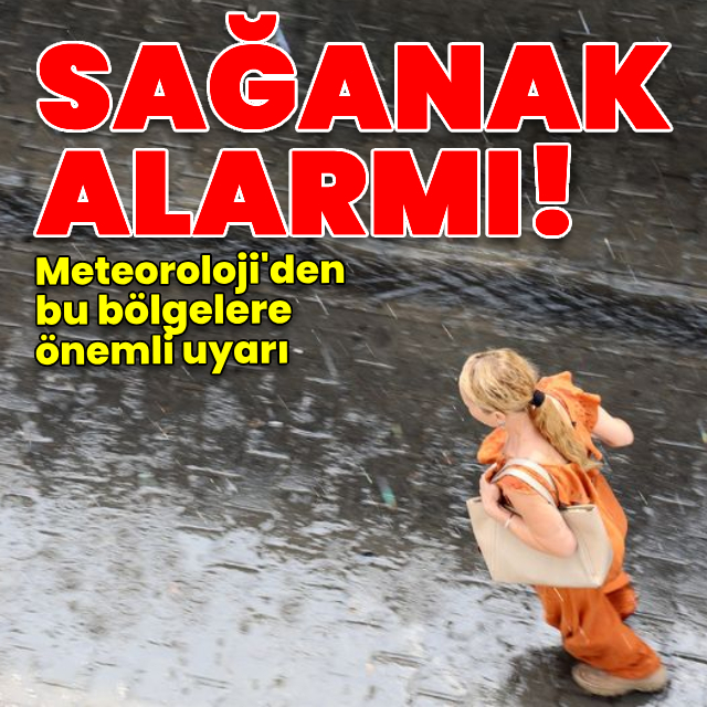 Bu bölgeler için sağanak yağmur uyarısı