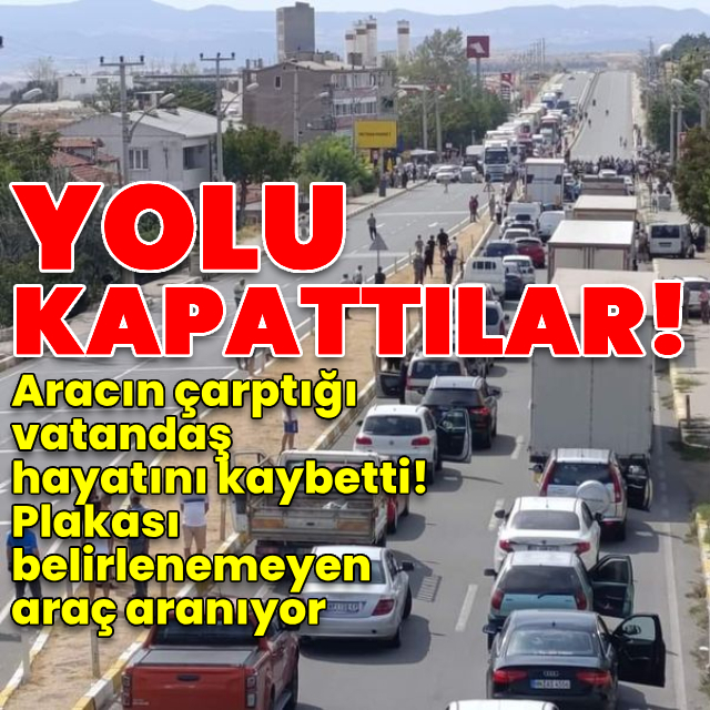 Edirne'de otomobilin çarptığı yaya öldü, sürücü kaçtı; mahalleli yolu kapattı