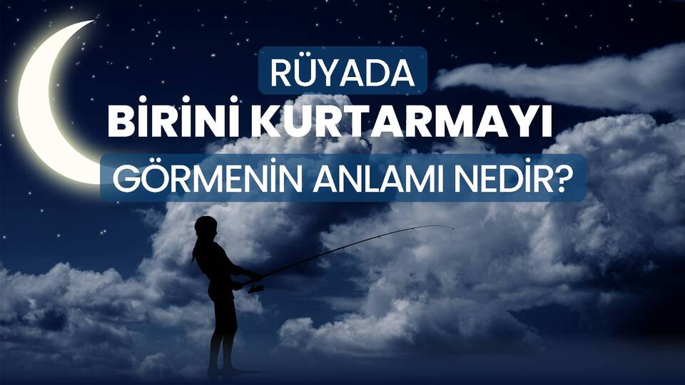 Rüyada Birini Kurtarmak Ne Anlama Gelir?