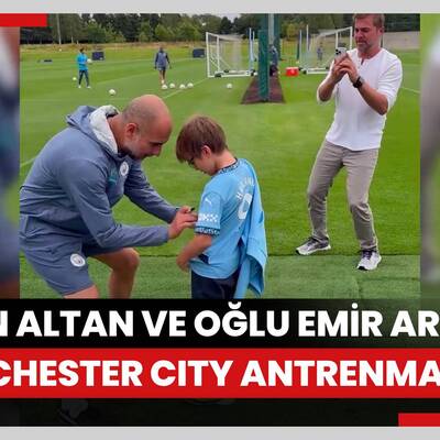 Engin Altan Düzyatan ve oğlu Emir Aras Manchester City antrenmanında
