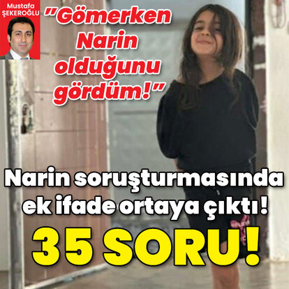  Narin soruşturmasında ek ifade ortaya çıktı! 35 soru!