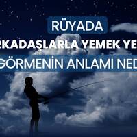 Rüyada arkadaşlarla yemek yemek ne anlama gelir?