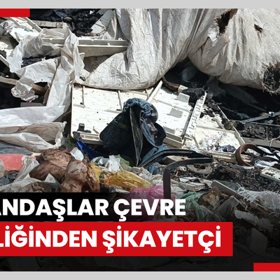 Vatandaşlar çevre kirliliğinden şikayetçi