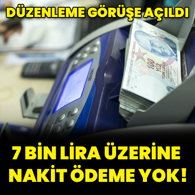 7 bin lira üzerine nakit ödeme yok!