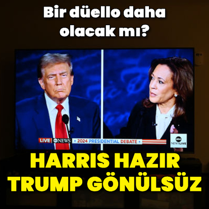  Harris hazır, Trump gönülsüz