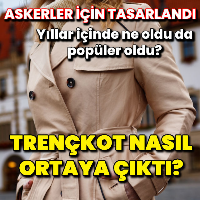 Trençkot nasıl ortaya çıktı?