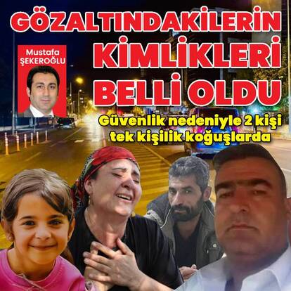  Gözaltına alınanların kimlikleri belli oldu