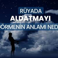 Rüyada aldatmak ne anlama gelir?