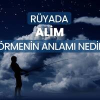 Rüyada alim görmek ne anlama gelir?
