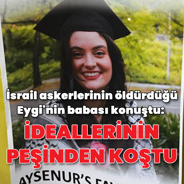 Eygi'nin babası konuştu
