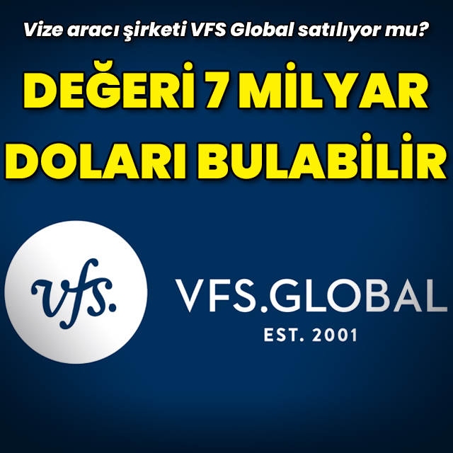VFS Global satılıyor mu? Değeri 7 milyar dolara ulaşabilir