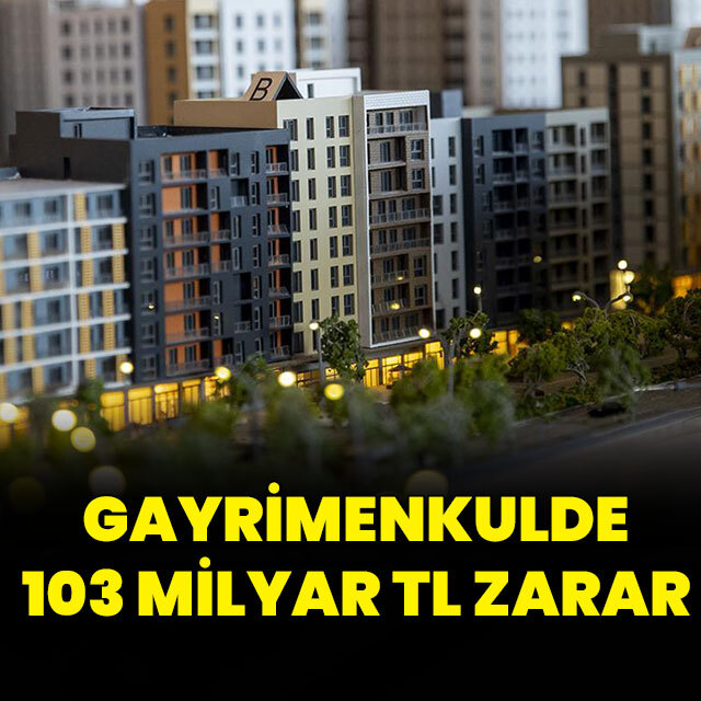 Gayrimenkulde 103 milyar liralık zarar