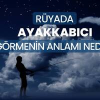 Rüyada ayakkabıcı görmek ne anlama gelir?