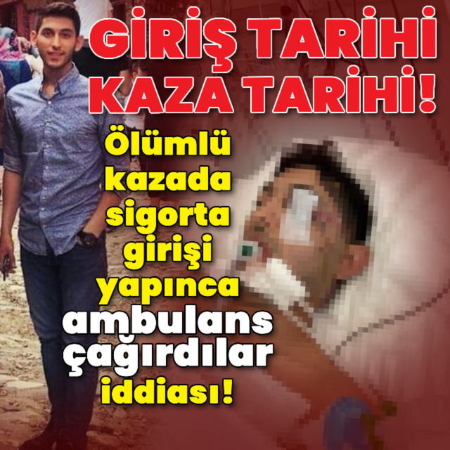 Ölümlü kazada sigorta girişi yapınca ambulans çağırdılar iddiası!