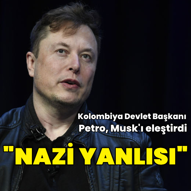 Petro'dan Musk: "Nazi yanlısı"