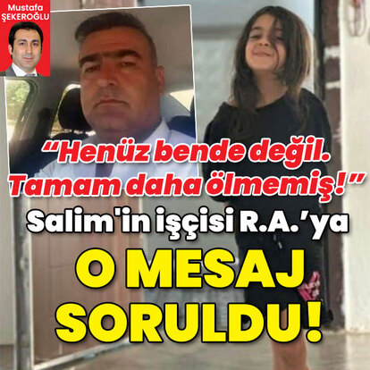  Salim'in işçisi R.A.'ya o mesaj soruldu!