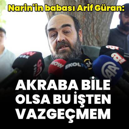  Arif Güran: Akraba bile olsa bu işten vazgeçmem