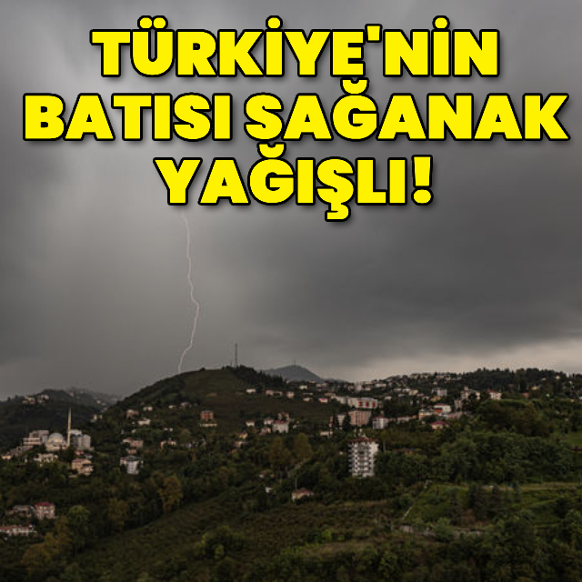Türkiye'nin batısı sağanak yağışlı!