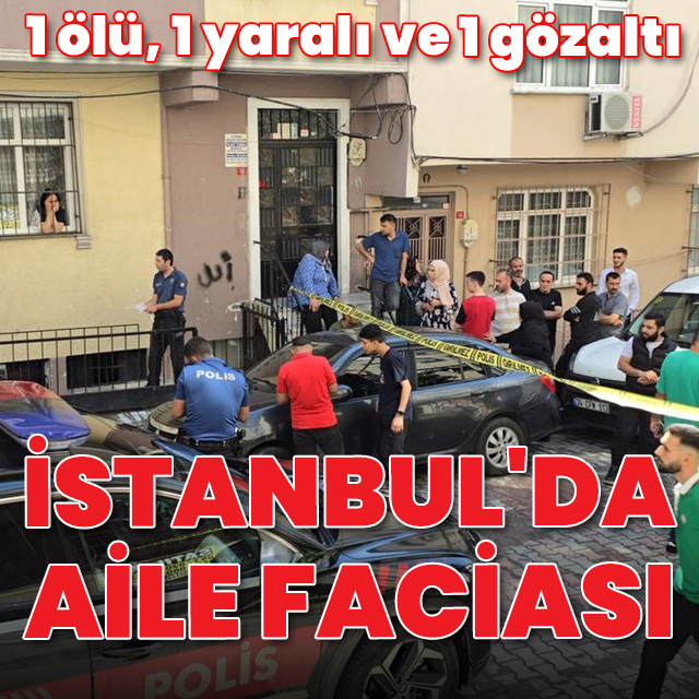 İstanbul'da aile faciası: Anne öldü, baba ağır yaralı, çocuk gözaltında